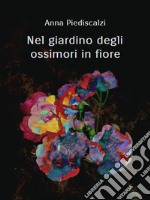 Nel giardino degli ossimori in fiore. E-book. Formato EPUB ebook