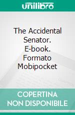 The Accidental Senator. E-book. Formato Mobipocket ebook