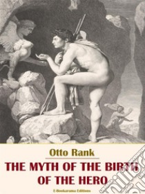 The Myth of the Birth of the Hero. E-book. Formato EPUB ebook di Otto Rank