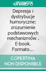 Depresja i dystrybucje humoryczne: zrozumienie podstawowych mechanizmów . E-book. Formato Mobipocket ebook