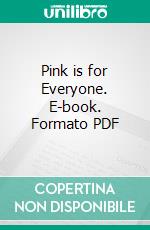 Pink is for Everyone. E-book. Formato PDF ebook di Paola felici