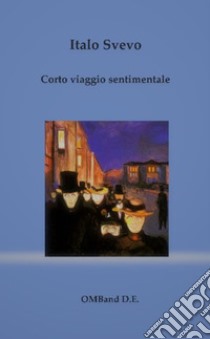 Corto viaggio sentimentale. E-book. Formato EPUB ebook di Italo Svevo