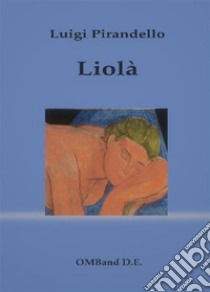 Liolà. E-book. Formato EPUB ebook di Luigi Pirandello