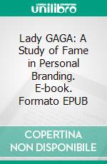 Lady GAGA: A Study of Fame in Personal Branding. E-book. Formato EPUB ebook