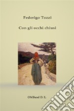 Con gli occhi chiusi(con biografia dettagliata dell'autore). E-book. Formato EPUB