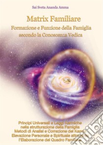 Matrix Familiare. E-book. Formato PDF ebook di Sai Sveta Ananda Amma