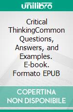 Critical ThinkingCommon Questions, Answers, and Examples. E-book. Formato EPUB ebook di Marco Jameson