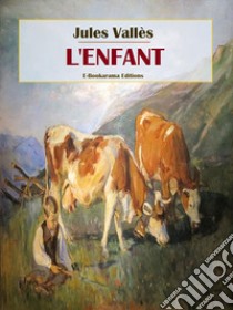 L'Enfant. E-book. Formato EPUB ebook di Jules Vallès