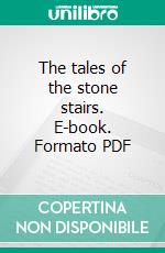 The tales of the stone stairs. E-book. Formato PDF ebook