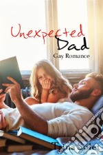 Unexpected Dad (Gay Romance). E-book. Formato PDF ebook