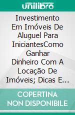 Investimento Em Imóveis De Aluguel Para IniciantesComo Ganhar Dinheiro Com A Locação De Imóveis; Dicas E Estratégia Para Comprar Baixo E Alugar Alto. E-book. Formato EPUB ebook