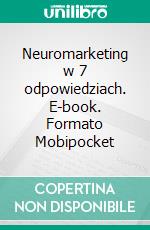 Neuromarketing w 7 odpowiedziach. E-book. Formato Mobipocket ebook di Stefano Calicchio