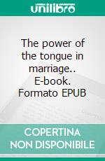 The power of the tongue in marriage.. E-book. Formato EPUB ebook