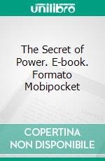 The Secret of Power. E-book. Formato Mobipocket ebook di Robert Collier