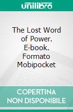 The Lost Word of Power. E-book. Formato Mobipocket ebook