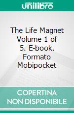 The Life Magnet Volume 1 of 5. E-book. Formato Mobipocket ebook di Robert Collier