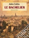 Le Bachelier. E-book. Formato EPUB ebook di Jules Vallès