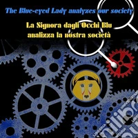 The Blue-eyed Lady analyzes our societyLa Signora dagli Occhi Blu analizza la nostra società. E-book. Formato EPUB ebook