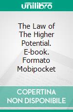 The Law of The Higher Potential. E-book. Formato Mobipocket ebook di Robert Collier