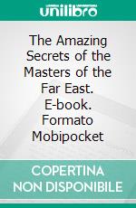 The Amazing Secrets of the Masters of the Far East. E-book. Formato Mobipocket ebook di Robert Collier