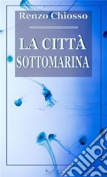 La città sottomarina. E-book. Formato EPUB ebook