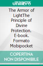 The Armor of LightThe Principle of Divine Protection. E-book. Formato Mobipocket ebook