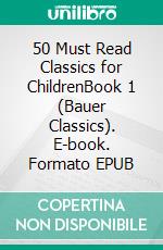 50 Must Read Classics for ChildrenBook 1 (Bauer Classics). E-book. Formato EPUB ebook di Lucy Maud Montgomery