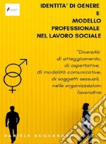 Identità di genere e modello professionale nel lavoro socialeDiversità di atteggiamento, di aspettative, di modalità comunicative, di soggetti sessuali, nelle organizzazioni lavorative. E-book. Formato EPUB ebook