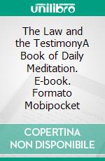 The Law and the TestimonyA Book of Daily Meditation. E-book. Formato Mobipocket