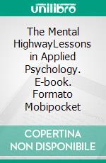 The Mental HighwayLessons in Applied Psychology. E-book. Formato Mobipocket ebook di Thomas Parker Boyd