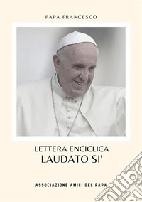 Laudato Si'Enciclica sulla cura della casa comune. E-book. Formato EPUB ebook
