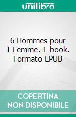 6 Hommes pour 1 Femme. E-book. Formato EPUB ebook