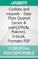 Cockles and mussels - Easy Flute Quartet (score & parts)(Molly Malone). E-book. Formato PDF ebook di Irish traditional