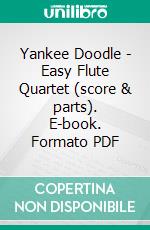 Yankee Doodle - Easy Flute Quartet (score & parts). E-book. Formato PDF ebook di American Traditional