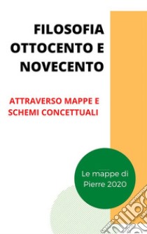 Filosofia ottocento e novecentoAttraverso riassunti. E-book. Formato EPUB ebook di Pierre Papier