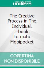 The Creative Process in The Individual. E-book. Formato Mobipocket ebook