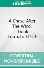 A Chase After The Wind. E-book. Formato EPUB ebook