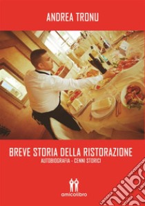 Breve storia della ristorazione. E-book. Formato EPUB ebook di Andrea Tronu