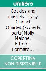 Cockles and mussels - Easy Clarinet Quartet (score & parts)Molly Malone. E-book. Formato Mobipocket ebook di Irish traditional