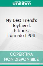 My Best Friend’s Boyfriend. E-book. Formato EPUB ebook