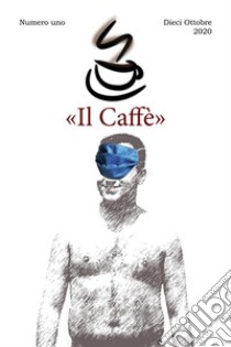 «Il Caffè» numero unoDieci Ottobre 2020. E-book. Formato EPUB ebook di Stefano Poma