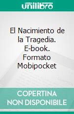 El Nacimiento de la Tragedia. E-book. Formato Mobipocket ebook