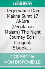 Terjemahan Dan Makna Surat 17 Al-Isra (Perjalanan Malam) The Night Journey Edisi Bilingual. E-book. Formato PDF