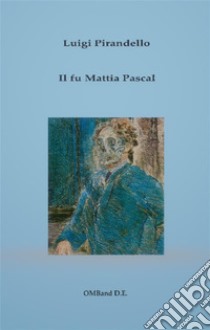 Il fu Mattia Pascal. E-book. Formato EPUB ebook di Luigi Pirandello