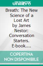 Breath: The New Science of a Lost Art by James Nestor: Conversation Starters. E-book. Formato EPUB ebook di dailyBooks