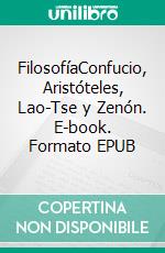 FilosofíaConfucio, Aristóteles, Lao-Tse y Zenón. E-book. Formato EPUB ebook di Philip Rivaldi