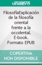 FilosofíaExplicación de la filosofía oriental frente a la occidental. E-book. Formato EPUB ebook