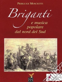 Briganti e musica popolare dal nord del sud. E-book. Formato PDF ebook di Pierluigi Moschitti