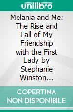 Melania and Me: The Rise and Fall of My Friendship with the First Lady by Stephanie Winston Wolkoff: Summary by Fireside Reads. E-book. Formato EPUB ebook di Fireside Reads