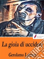 La gioia di uccidere. E-book. Formato Mobipocket ebook